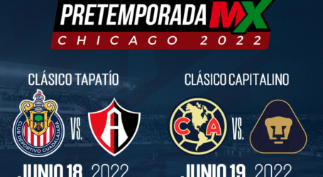 POR PRIMERA VEZ EN CHICAGO, PRETEMPORADA MX 2022 Fin de Semana de Clásicos de la Liga MX Llega al SeatGeek Stadium