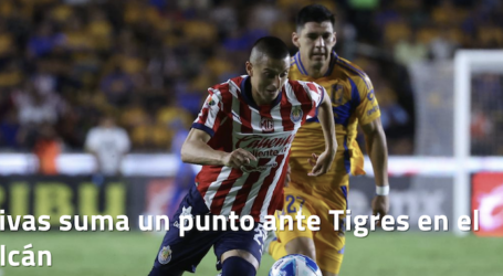 Chivas suma un punto ante Tigres en el Volcán